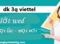 dk 3g viettel lướt wed thả ga mọi lúc mọi nơi với cước phí hấp dẫn